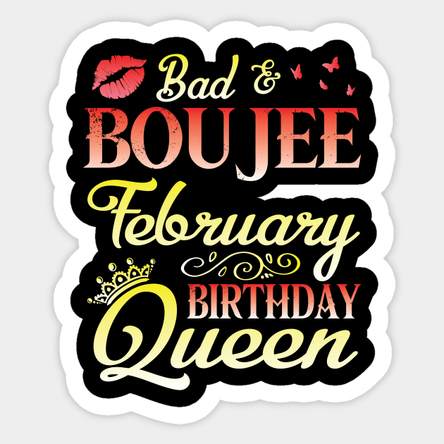 Bad & Boujee February Birthday Queen Happy Birthday To Me Nana Mom Aunt Sister Cousin Wife Daughter Sticker by bakhanh123